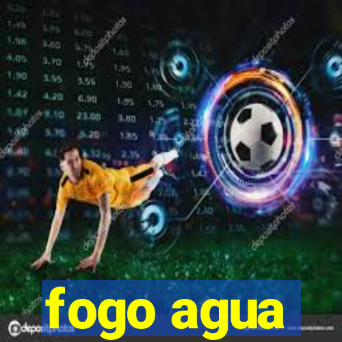 fogo agua